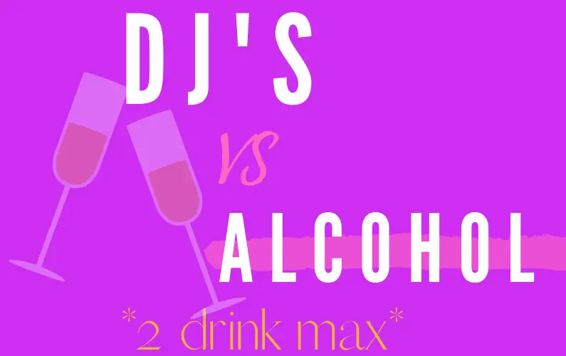 Are DJs allowed to drink alcohol?