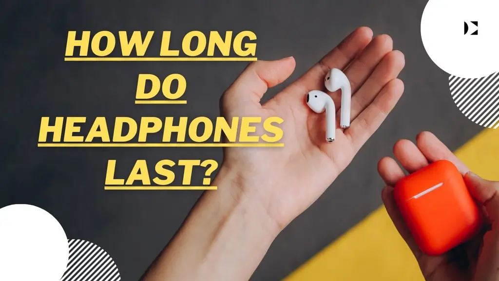 Do headphones last longer than earphones?