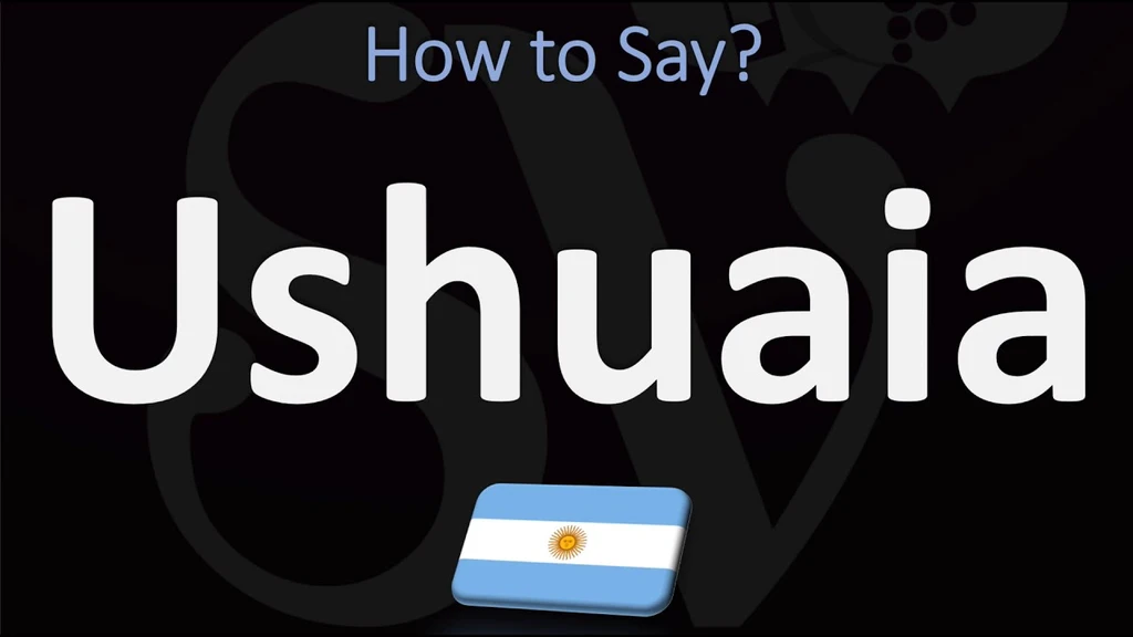 How do you say Ushuaia?